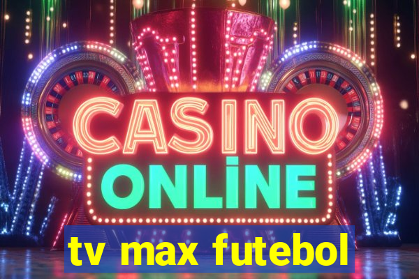 tv max futebol